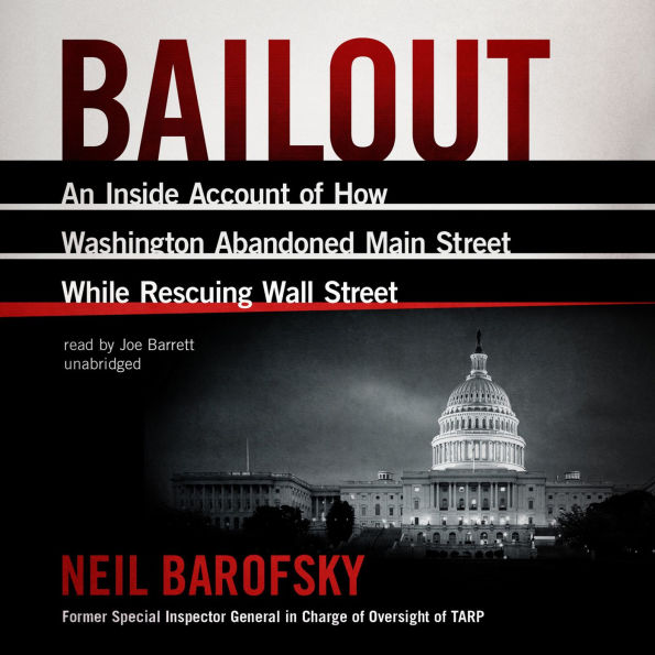 Bailout: An Inside Account of How Washington Abandoned Main Street While Rescuing Wall Street