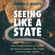 Seeing Like a State: How Certain Schemes to Improve the Human Condition Have Failed