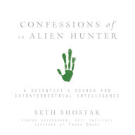 Confessions of an Alien Hunter: A Scientist's Search for Extraterrestrial Intelligence