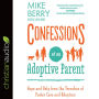 Confessions of an Adoptive Parent: Hope and Help from the Trenches of Foster Care and Adoption