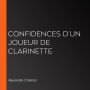 Confidences d'un joueur de clarinette