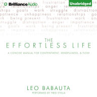 The Effortless Life: A Concise Manual for Contentment, Mindfulness, & Flow