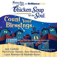 Chicken Soup for the Soul: Count Your Blessings - 31 Stories about the Joy of Giving, Attitude, and Being Grateful for What You Have