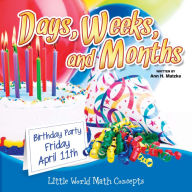 Days, Weeks, And Months: Little World Math Concepts