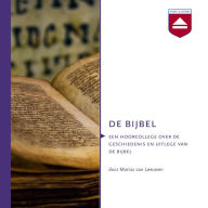 De Bijbel: Een Hoorcollege over De Geschiedenis En Uitleg Van De Bijbel