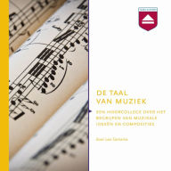 De taal van muziek: Hoorcollege over Het Begrijpen Van Muzikale Ideedn En Composities