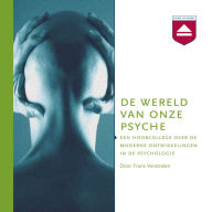 De wereld van onze psyche: Een Hoorcollege over De Moderne Ontwikkelingen in De Psychologie