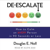 De-Escalate: How to Calm an Angry Person in 90 Seconds or Less