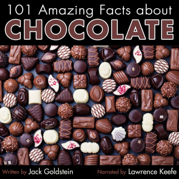 101 Amazing Facts about Chocolate