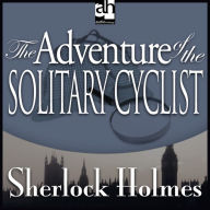 The Adventure of the Solitary Cyclist: A Sherlock Holmes Mystery