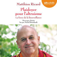 Plaidoyer pour l'altruisme - La force de la bienveillance: Morceaux choisis (Abridged)