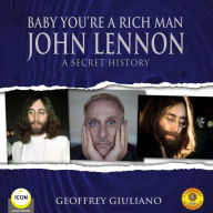 Baby You're a Rich Man: John Lennon: A Secret History