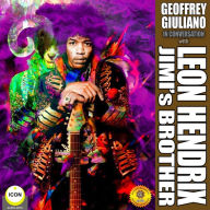 Geoffrey Giuliano in Conversation with Leon Hendrix: Jimi's Brother: Jimi's Brother