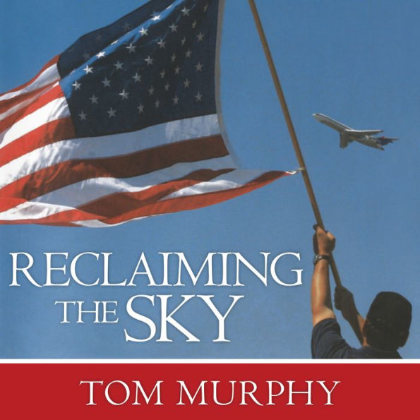 Reclaiming the Sky: 9/11 and the Untold Story of the Men and Women Who Kept America Flying