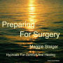 Preparing For Surgery: Hypnosis For Comfort And Healing