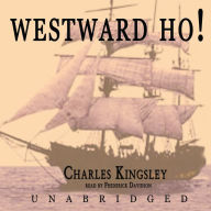 Westward Ho!: Or the Voyages and Adventures of Sir Amyas Leigh, Knight, of Burrough, in the County of Devon in the Reign of Her Most Glorious Majesty Queen Elizabeth