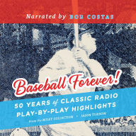 Baseball Forever!: 50 Years of Classic Radio Play-by-Play Highlights from the Miley Collection