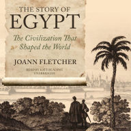 The Story of Egypt: The Civilization That Shaped the World