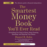 The Smartest Money Book You'll Ever Read: Everything You Need to Know About Growing, Spending, and Enjoying Your Money