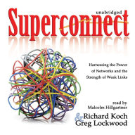 Superconnect: Harnessing the Power of Networks and the Strength of Weak Links