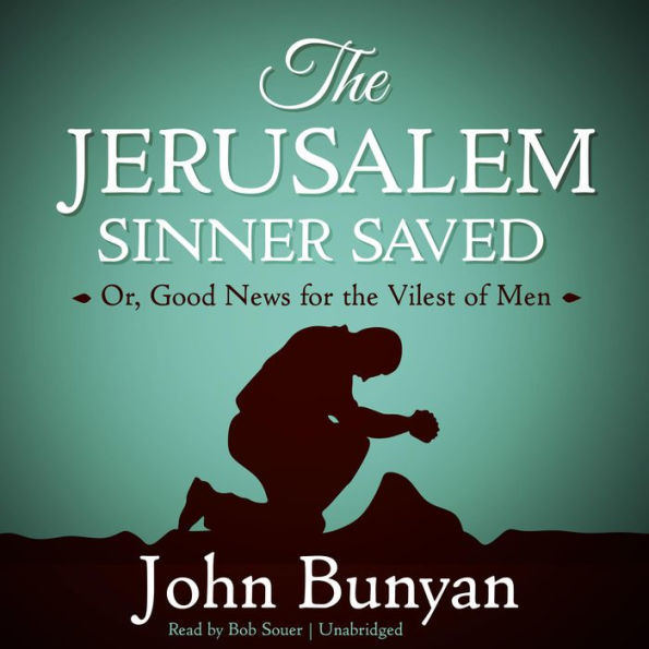 The Jerusalem Sinner Saved: Or, Good News for the Vilest of Men