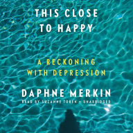 This Close to Happy: A Reckoning with Depression