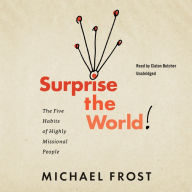 Surprise the World: The Five Habits of Highly Missional People