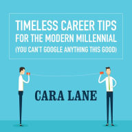 Timeless Career Tips for the Modern Millennial: You Can't Google Anything This Good