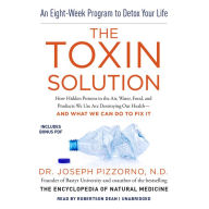 The Toxin Solution: How Hidden Poisons in the Air, Water, Food, and Products We Use Are Destroying Our Health-and What We Can Do to Fix It