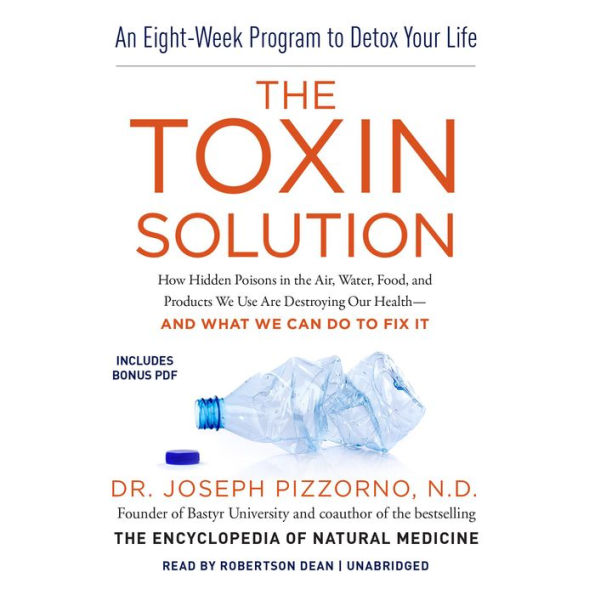 The Toxin Solution: How Hidden Poisons in the Air, Water, Food, and Products We Use Are Destroying Our Health-and What We Can Do to Fix It