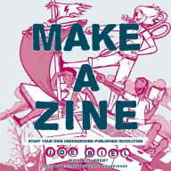 Make a Zine (20th Anniversary Edition): Start Your Own Underground Publishing Revolution