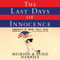 The Last Days of Innocence: America at War, 1917-1918