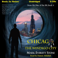 Chicago, The Windigo City: From the Files of the BSI, Book 4