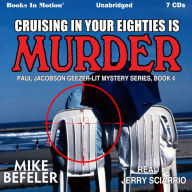 Cruising in Your Eighties is Murder: Paul Jacobson Geezer Lit Mystery Series, Book 4