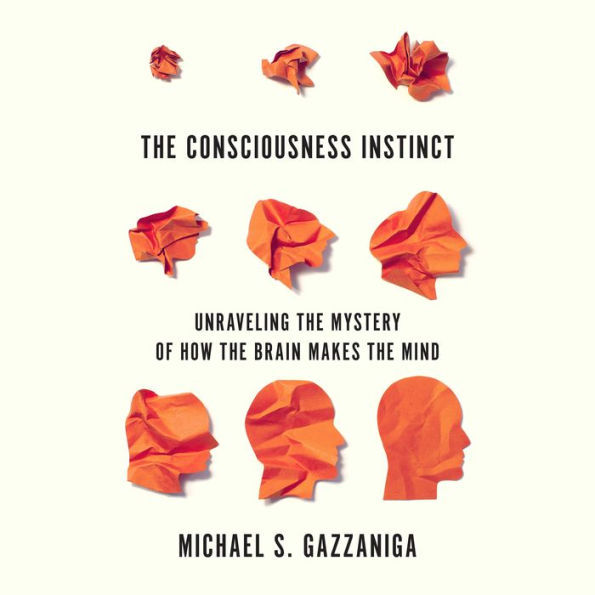 The Consciousness Instinct: Unraveling the Mystery of How the Brain Makes the Mind