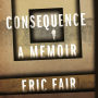 Consequence: A Memoir