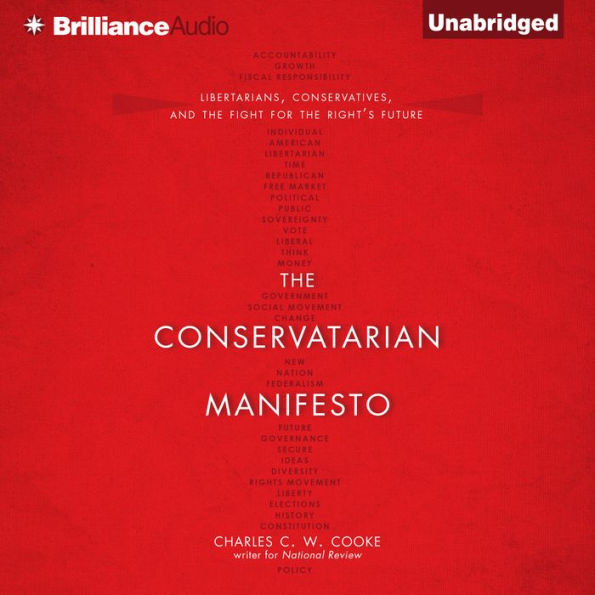 The Conservatarian Manifesto: Libertarians, Conservatives, and the Fight for the Right's Future