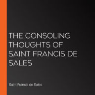 The Consoling Thoughts of Saint Francis de Sales