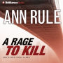 A Rage to Kill: And Other True Cases (Ann Rule's Crime Files Series #6)