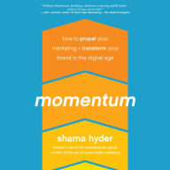 Momentum: How to Propel Your Marketing and Transform Your Brand in the Digital Age