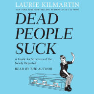 Dead People Suck: A Guide for Survivors of the Newly Departed