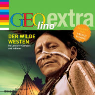 Der Wilde Westen - Im Land der Cowboys und Indianer: GEOlino extra Hör-Bibliothek (Abridged)