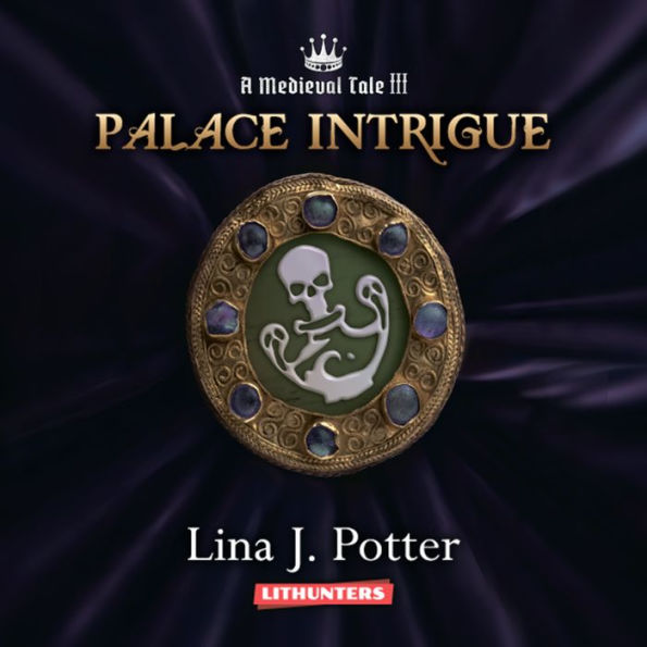 Palace Intrigue: A Medieval Tale, Book 3 by Lina J. Potter, Tiffany ...