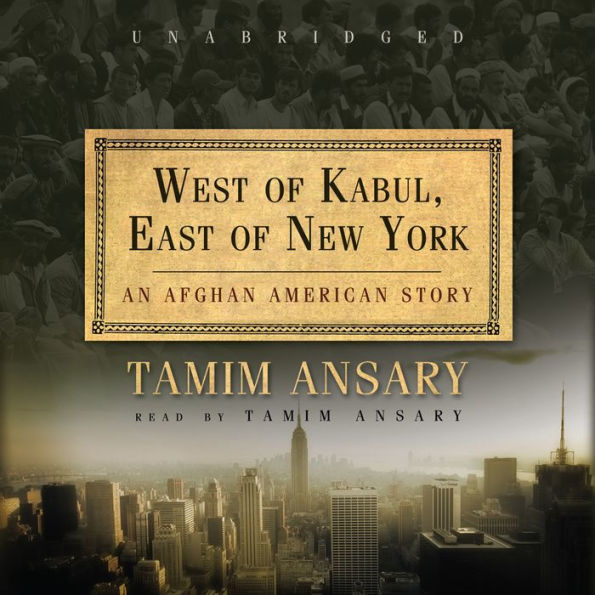 West of Kabul, East of New York: An Afghan American Story