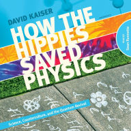 How the Hippies Saved Physics: Science, Counterculture, and the Quantum Revival