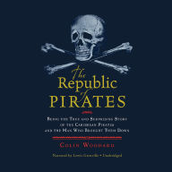 The Republic of Pirates: Being the True and Surprising Story of the Caribbean Pirates and the Man Who Brought Them Down