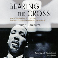 Bearing the Cross: Martin Luther King, Jr., and the Southern Christian Leadership Conference