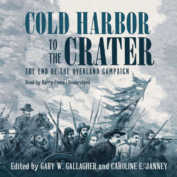 Cold Harbor to the Crater: The End of the Overland Campaign