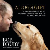 A Dog's Gift: The Inspirational Story of Veterans and Children Healed by Manæs Best Friend