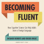 Becoming Fluent: How Cognitive Science Can Help Adults Learn a Foreign Language